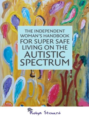 cover image of The Independent Woman's Handbook for Super Safe Living on the Autistic Spectrum